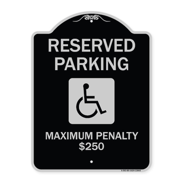 Reserved Parking Maximum Penalty $250 With HandicappedAluminum Sign, 18" L, 24" H, BS-1824-23065